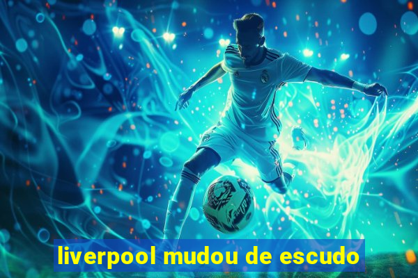 liverpool mudou de escudo